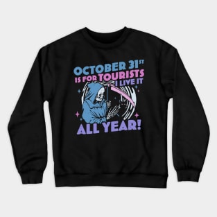 October 31st is For Tourists I Live It All Year Halloween Pastel Goth Crewneck Sweatshirt